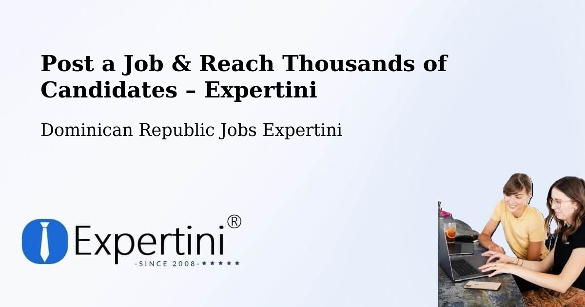 Post a Job in Postrer Río – Hire the Right Talent - Postrer Río, Dominican Republic Jobs Expertini