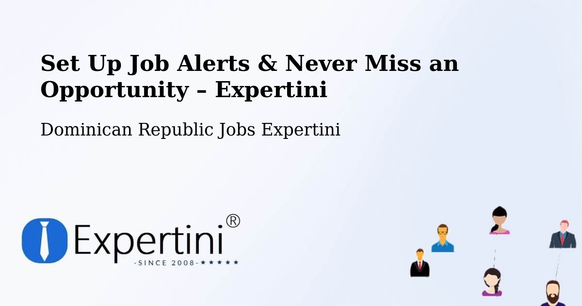 Job Alerts Guide – Get Notified About New Jobs in Postrer Río - Postrer Río, Dominican Republic Jobs Expertini